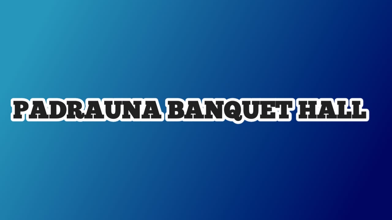 Padrauna Banquet Hall​